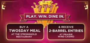 Play Win Dine In - Twosday Meal at Stronghold Restaraunt in Prairie Wind Casino
